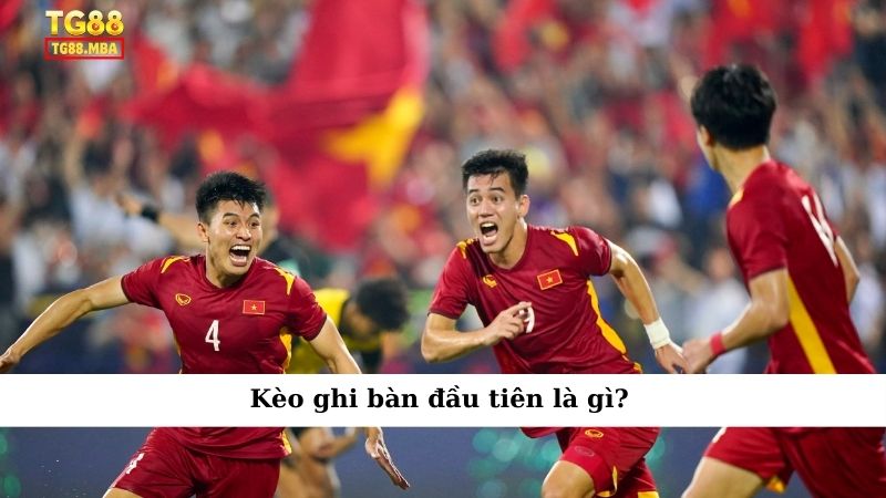 Kèo ghi bàn đầu tiên